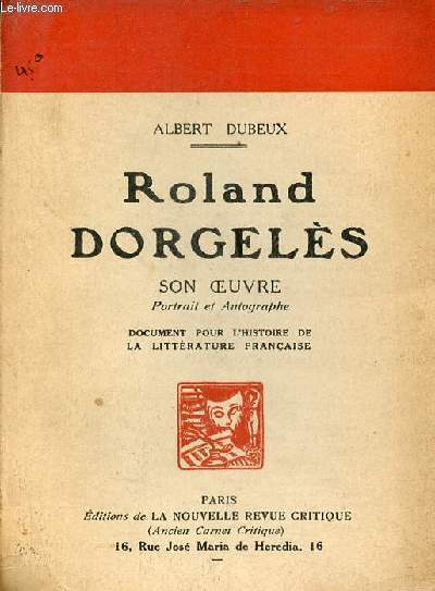Roland Dorgels son oeuvre portrait et autographe documents pour l'histoire de la littrature franaise - Collection des clbrits contemporaines 1re srie n11 - Exemplaire n370 / 500 sur alfa .