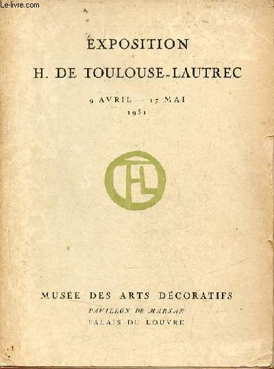 Exposition H.De Toulouse-Lautrec au profit de la Socit des Amis du Muse d'Albi 9 avril - 17 mai 1931 - Muse des arts dcoratifs pavillon de Marsan palais du Louvre.