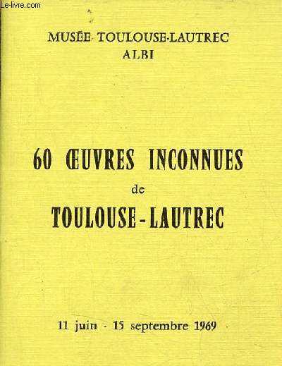 Muse Toulouse-Lautrec Albi - 60 oeuvres inconnues de Toulouse-Lautrec 11 juin - 15 septembre 1969.