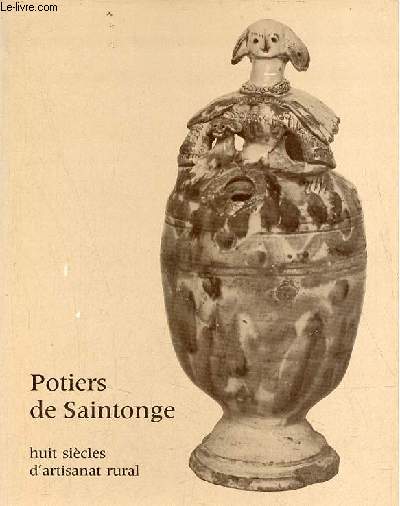 Potiers de Saintonge huit sicles d'artisanat rural - Muse national des arts et traditions populaires 22 novembre 1975 - 1er mars 1976.