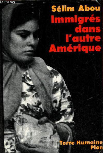 Immigrs dans l'autre Amrique - Autobiographies de quatre Argentins d'origine libanaise - Collection terre humaine civilisations et socits.