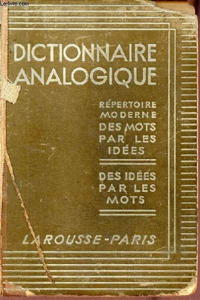 Dictionnaire analogique - Rpertoire moderne des mots par les ides, des ides par les mots d'aprs les pricnipes de P.Boissire rdig sur un plan nouveau.
