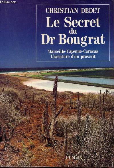 Le secret du Dr Bougrat - Marseille -Cayenne -Caracas - L'aventure d'un proscrit - Collection d'ailleurs.