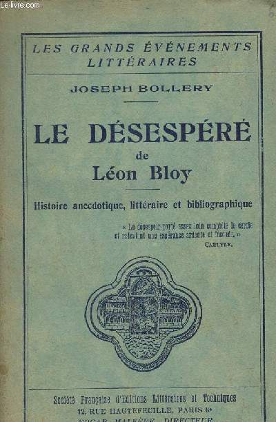 Le dsespr de Lon Bloy - Histoire anecdotique, littraire et bibliographique - Collection les grands vnements littraires.