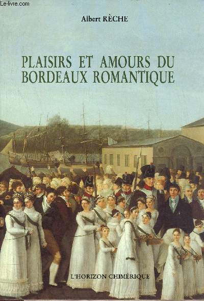 Plaisirs et amours du Bordeaux romantique - Envoi de l'auteur.