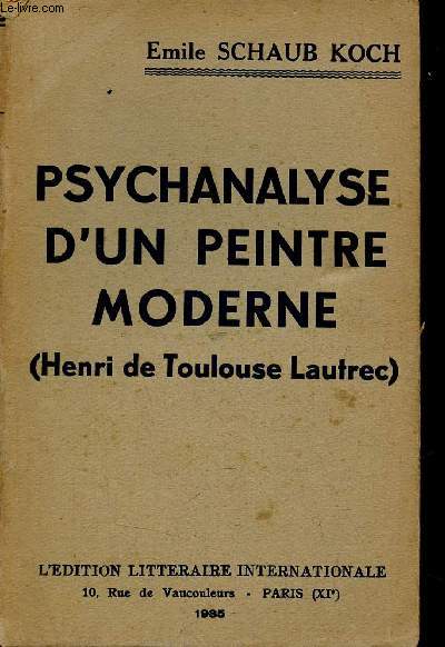 Psychanalyse d'un peintre moderne (Henri de Toulouse Lautrec).