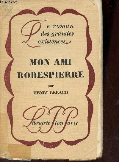 Mon ami Robespierre - Collection le roman des grandes existences n8.