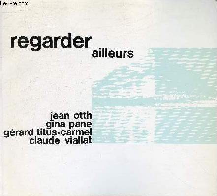 Catalogue Regarder ailleurs Jean Otth Gina Pane Grard Titus Carmel Claude Viallat - 5 mai - 7 juillet 1973 palais de la bourse Bordeaux XXIV mai musical.
