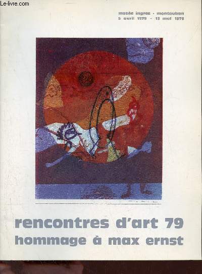Catalogue rencontres d'art hommage  Max Ernst - Muse Ingres Montauban 5 avril - 13 mai 1979 - Organisation : quinzaine d'art en Quercy.