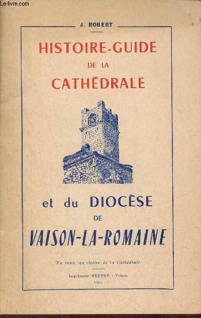 Histoire-Guide de la cathdrale et du diocse de Vaison-la-Romaine.