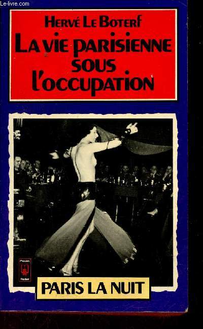 La vie parisienne sous l'occupation Paris la nuit 1940-1944 - Collection Presses Pocket n1629.