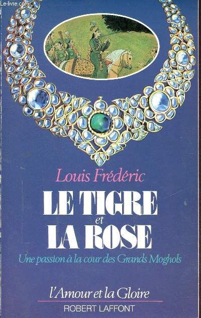Le tigre et la rose - Une passion  la cour des Grands Moghols - Collection l'amour et la gloire.