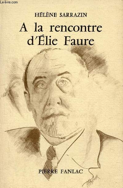 A la rencontre d'Elie Faure - Premire approche et tentative de comprhension.
