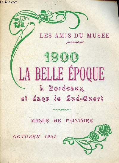 Les amis du muse prsentent 1900 la belle poque  Bordeaux et dans le Sud-Ouest - Muse de peinture octobre 1957.