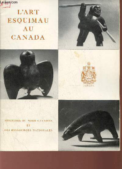 L'art esquimau au Canada - Ministre du nord canadien et des ressources nationales.