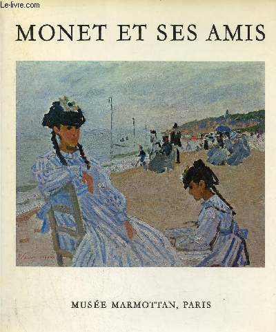 Catalogue d'exposition Monet et ses amis le legs Michel Monet, la donation Donop de Monchy - Muse Marmottan Paris 1971.