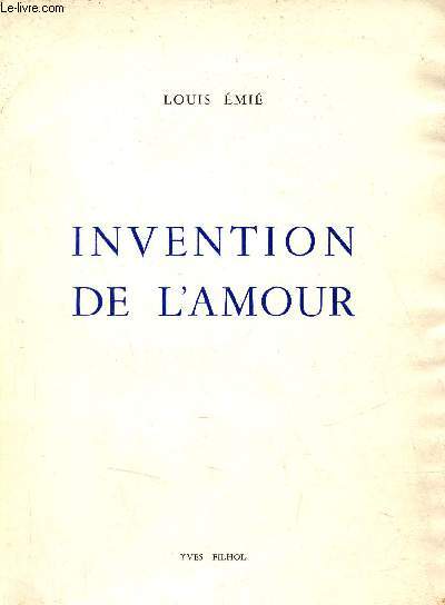 Invention de l'amour - Envoi de l'auteur - Exemplaire n307/475 sur vlin offset des Papeteries Navarre - Collection du volubilis n2.