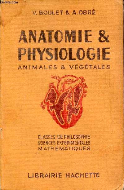 Anatomie physiologie animales et vgtales - Classes de philosophie sciences exprimentales et mathmatiques (partie commune) - Cours V.Boulet et A.Obr - Edition mise  jour.