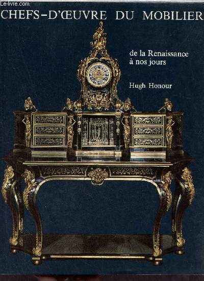 Chefs-d'oeuvre du mobilier de la Renaissance  nos jours - Des bnistes aux designers.