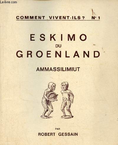 Eskimo du Groenland Ammassilimiut - Comment vivent ils ? n1 - Centre de recherches anthropologiques muse de l'homme place du trocadro Paris 1965.