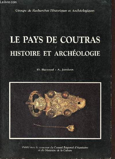 Le Pays de Coutras histoire et archologie pour tous - Groupe de Recherche Historique et Archologique de Coutras + 40 diapositives.