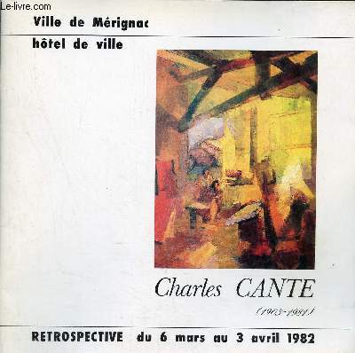 Catalogue d'exposition Charles Cante (1903-1981) - Ville de Mrignac htel de ville - Rtrospective du 6 mars au 3 avril 1982.