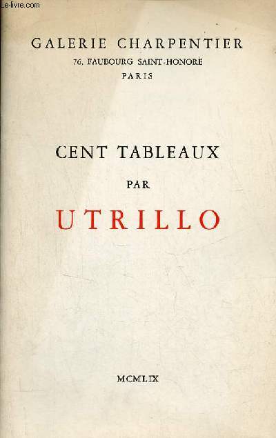Catalogue d'exposition Cent tableaux par Utrillo - Galerie Charpentier Paris 1959.