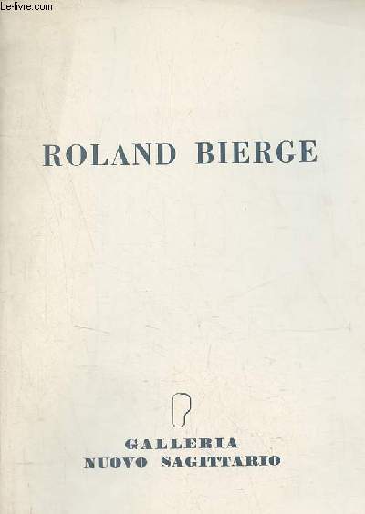 Catalogue d'exposition Roland Bierge policromie - dal 28 ottobre al 15 novembre 1980 - Inaugurazione martedi 28 ottobre ore 18 - Galleria nuovo Sagittario.