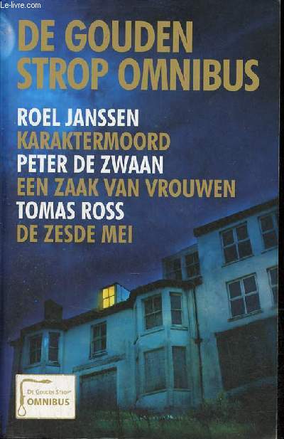De gouden strop omnibus - Karaktermoord Roel Janssen - Een zaak van vrouwen Peter de Zwaan - De zesde mei Thomas Ross.