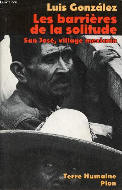 Les barrires de la solitude - Histoire universelle de San Jos de Gracia village mexician - Collection terre humaine civilisations et socits n30.
