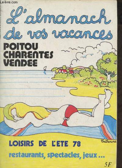 L'Almanach de vos vacances Poitou Charentes Vende - Loisirs de l't 78 restaurants, spectacles, jeux ... - Supplment  la Gazette du Poitou n13.