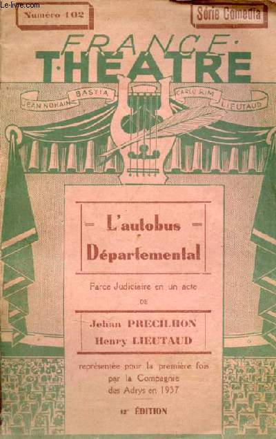 France thatre n102 srie comedia - L'autobus dpartemental farce judiciaire en un acte de Jehan Precilhon Henry Lieutaud - reprsente pour la premire fois par la Compagnie des Adrys en 1937 - 12e dition.