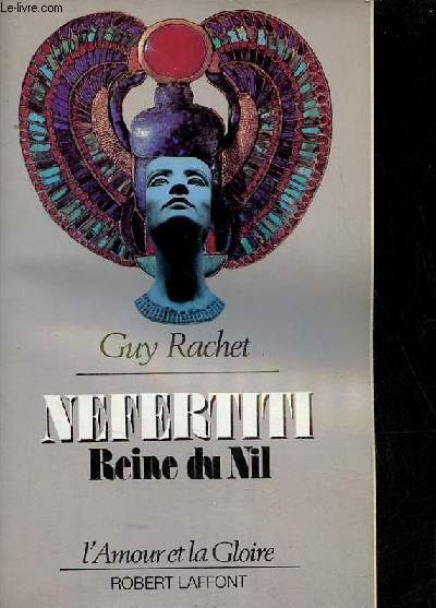 Nefertiti Reine du Nil - Roman - Collection l'amour et la gloire - Envoi de l'auteur.