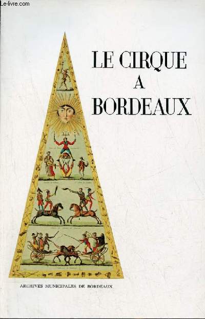 Catalogue d'exposition Le cirque  Bordeaux de la rvolution  la belle poque - Bordeaux archives municipales 13 fvrier au 15 mai 1976.