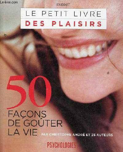 Psychologies - Le petit livre des plaisirs - 50 faons de goter la vie.
