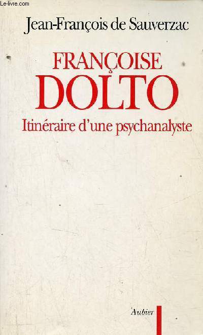 Franoise Dolto itinraire d'une psychanalyste - Essai.