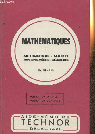 Mathmatiques - Tome 1 : arithmtique, algbre,trigonomtrie,gomtrie - Formation initiale formation continue - Collection Techniques et normalisation.