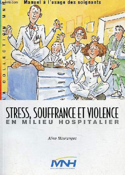 Stress, souffrance et violence en milieu hospitalier - Manuel  l'usage des soignants - 3e dition.