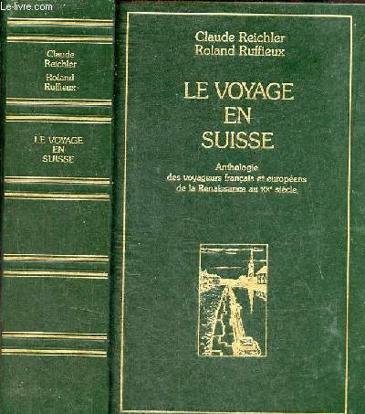 Le voyage en Suisse anthologie des voyageurs franais et europens de la renaissance au XXe sicle - Collection Bouquins.