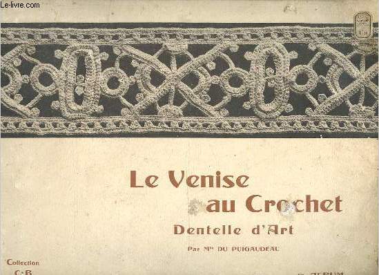 Le Venise au crochet dentelle d'art - 1er album - Collection C.B. Cartier-Bresson - 2e dition revue et augmente.