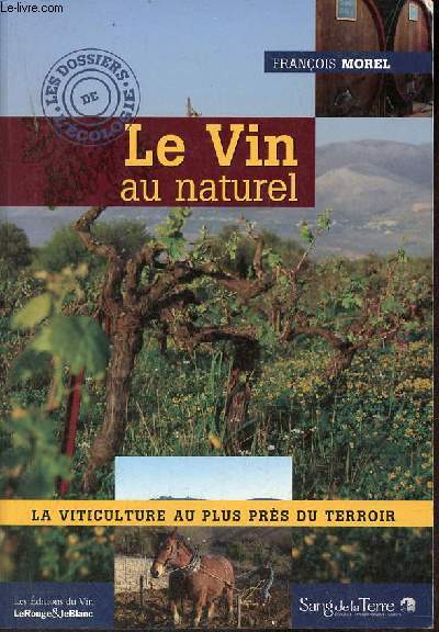Le vin au naturel - La viticulture au plus prs du terroir - Les dossiers de l'cologie - Nouvelle dition revue, mise  jour et augmente.