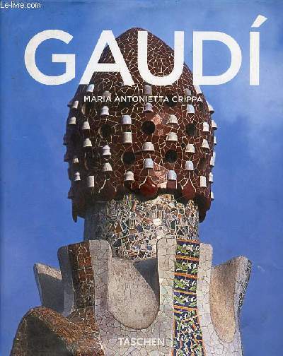 Antoni Gaudi 1852-1926 de la nature  l'architecture.