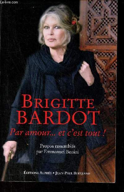 Brigitte Bardot par amour et c'est tout !