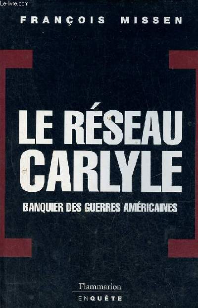 Le rseau Carlyle banquier des guerres amricaines - Collection flammarion enqute.