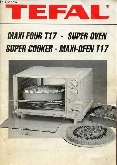 Notice d'utilisation Tefal maxi four T17 - super oven - super cooker - maxi-ofen T17.