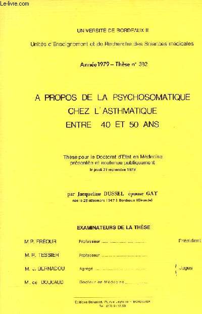 A propos de la psychosomatique chez l'asthmatique entre 40 et 50 ans - Thse pour le doctorat d'tat en mdecine - Universit de Bordeaux II anne 1979 thse n382.