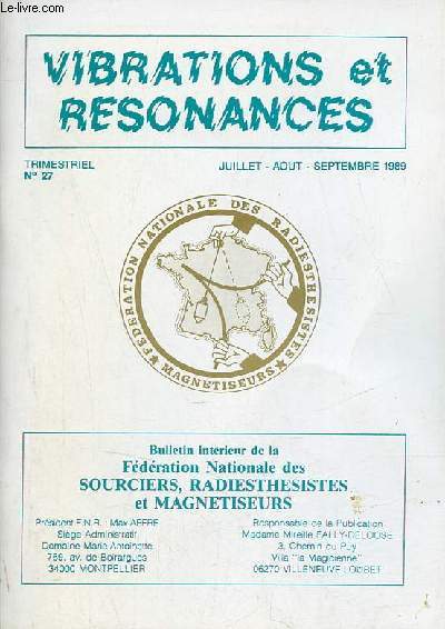 Vibrations et rsonances n27 juillet aout septembre 1989 - Rapport morl - rapport d'activit - organigramme de la FNR - le congres s'amuse - journal d'une radiesthesiste naive - sorties recherche sur le terrain - l'homeopathie mdecine du 3e age etc.