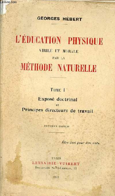 L'ducation physique virile et morale par la mthode naturelle - Tome 1 : Expos doctrinal et principes directeurs de travail - 2e dition.