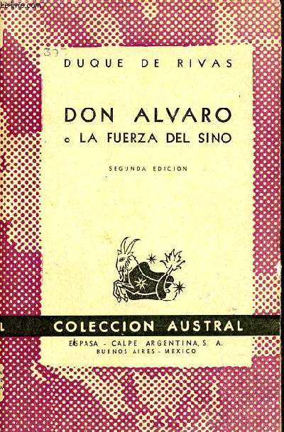 Don Alvaro, o la fuerza del sino drama original en cinco jornadas, y en prosa y en verso - Segunda edicion - Coleccion Austral.