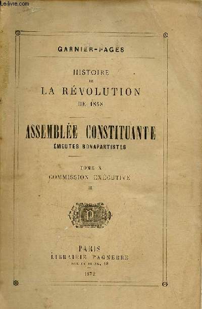 Histoire de la rvolution de 1848 - Assemble constituante mmeutes bonapartistes - Tome 10 : Commission excutive II.